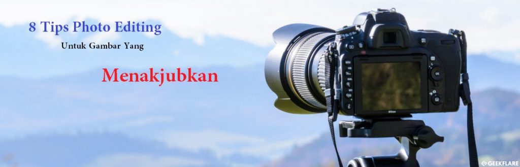 8-Tips-Photo-Editing-Untuk-Gambar-Yang-Menakjubkan